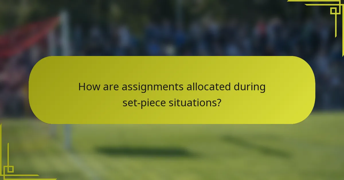 How are assignments allocated during set-piece situations?