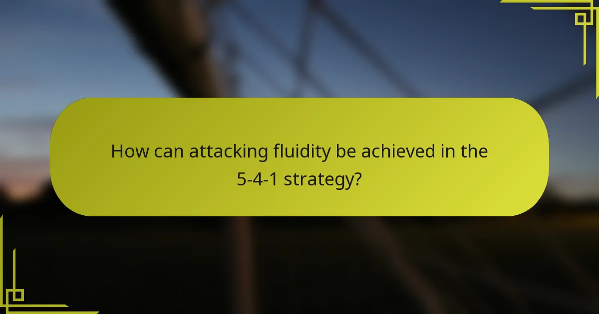 How can attacking fluidity be achieved in the 5-4-1 strategy?