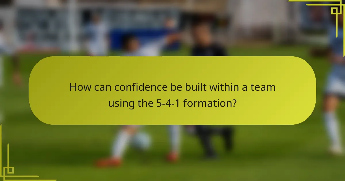 How can confidence be built within a team using the 5-4-1 formation?