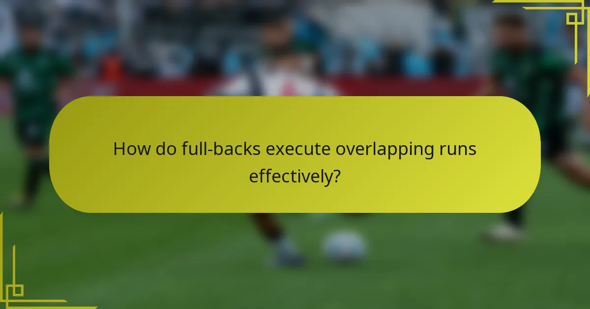 How do full-backs execute overlapping runs effectively?