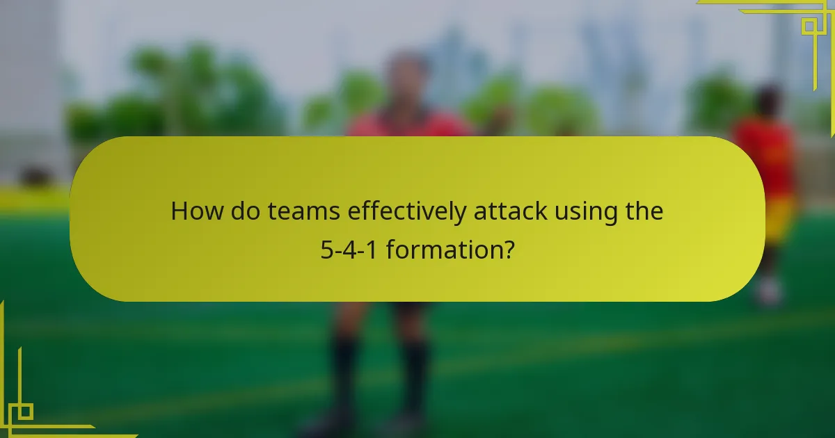 How do teams effectively attack using the 5-4-1 formation?