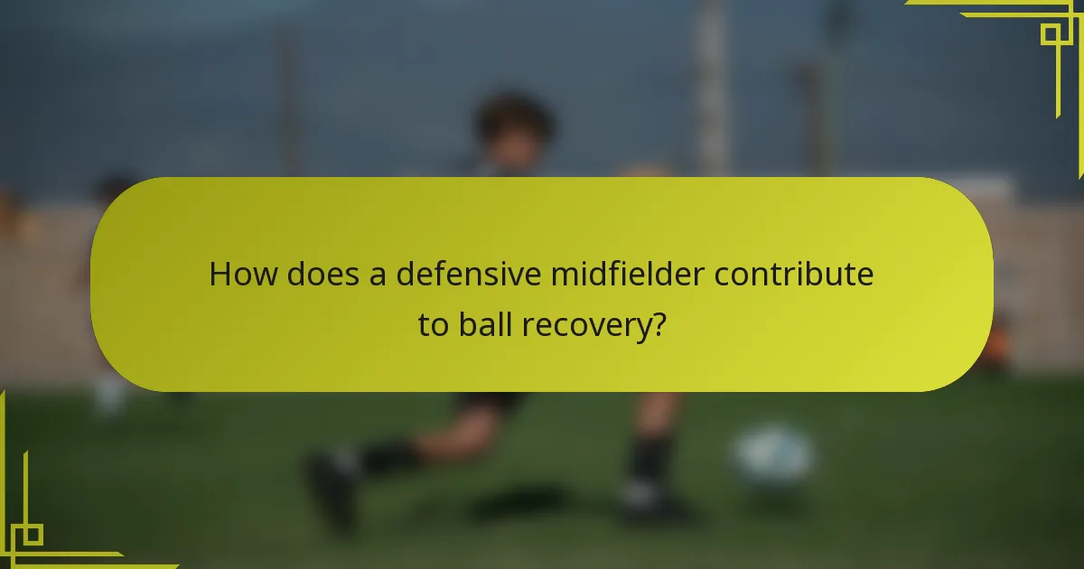 How does a defensive midfielder contribute to ball recovery?