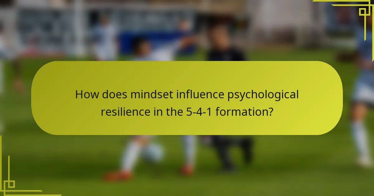 How does mindset influence psychological resilience in the 5-4-1 formation?