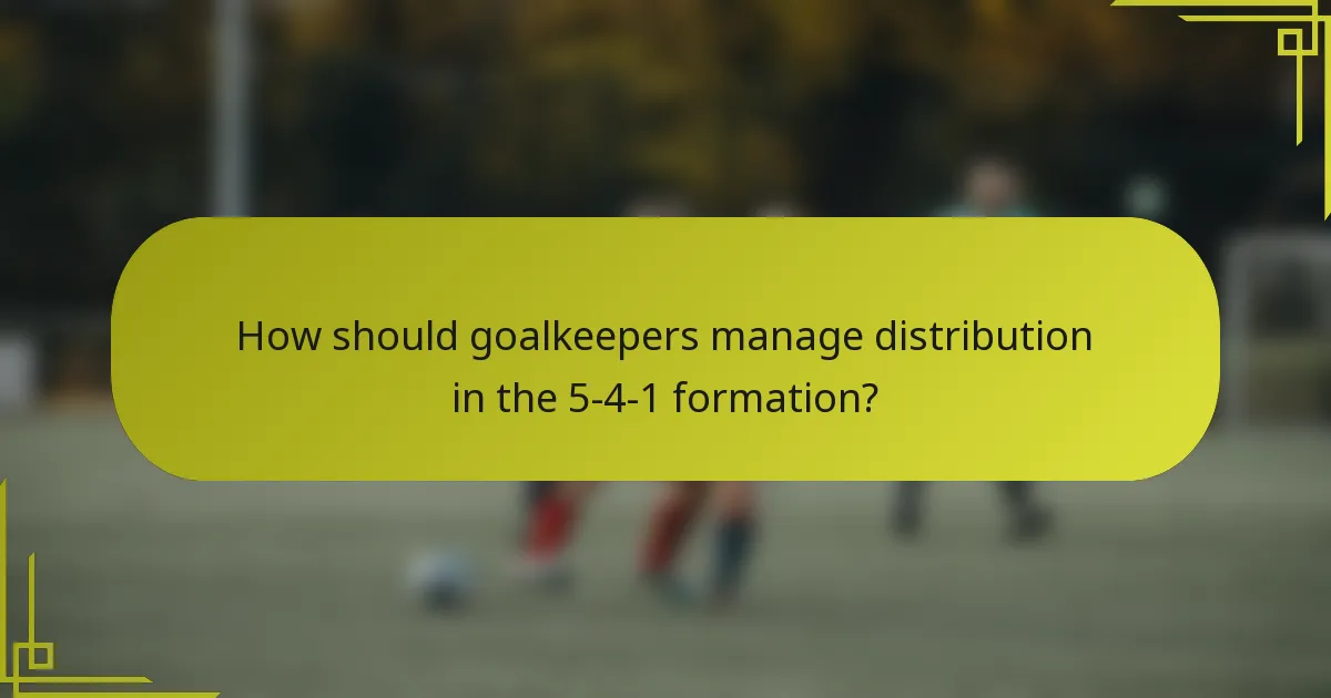 How should goalkeepers manage distribution in the 5-4-1 formation?