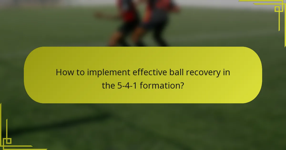 How to implement effective ball recovery in the 5-4-1 formation?