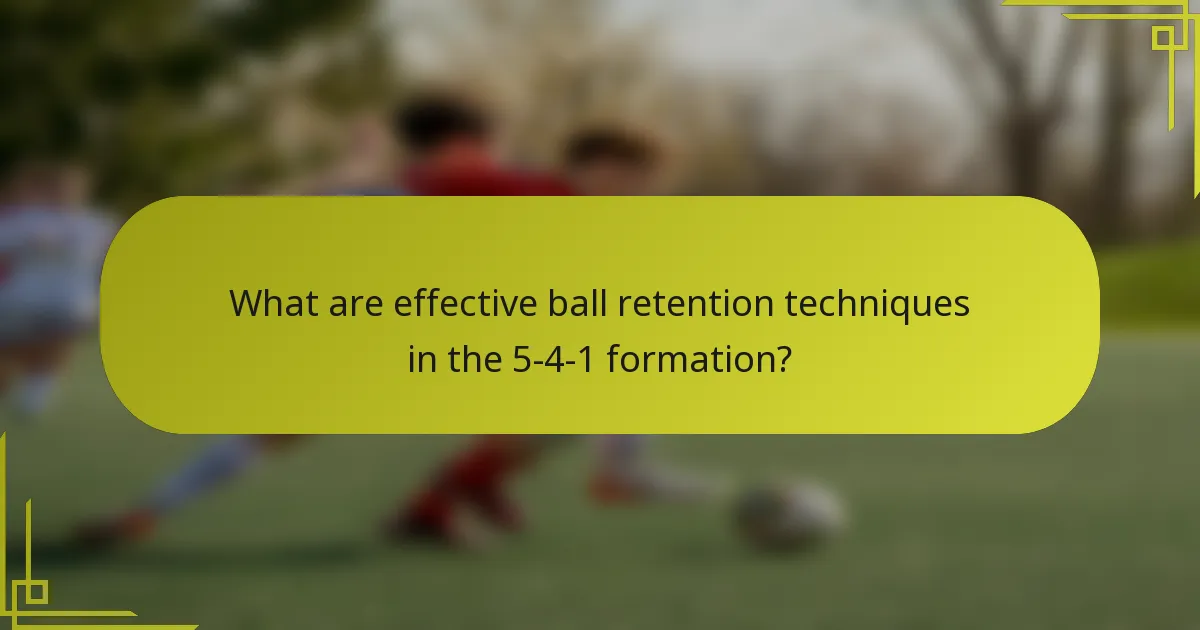 What are effective ball retention techniques in the 5-4-1 formation?