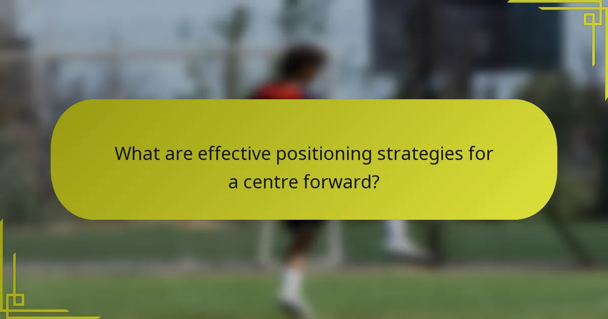 What are effective positioning strategies for a centre forward?