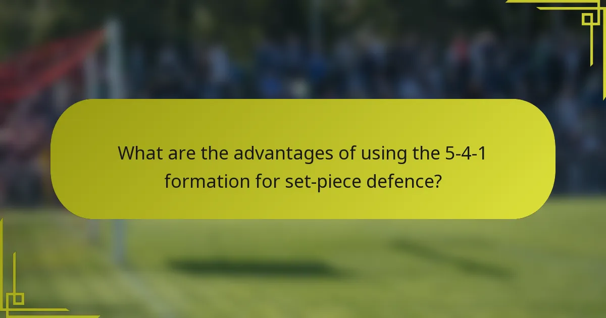 What are the advantages of using the 5-4-1 formation for set-piece defence?
