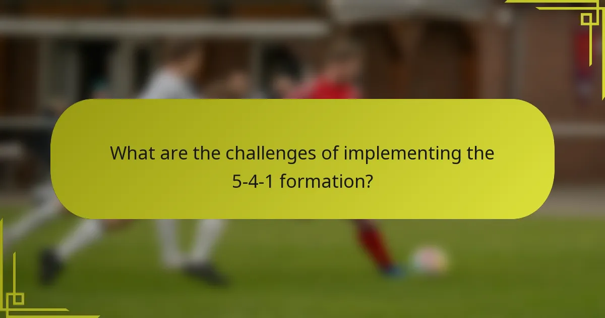 What are the challenges of implementing the 5-4-1 formation?