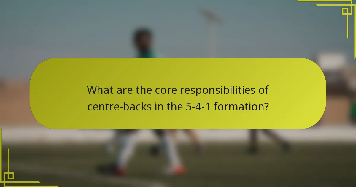 What are the core responsibilities of centre-backs in the 5-4-1 formation?