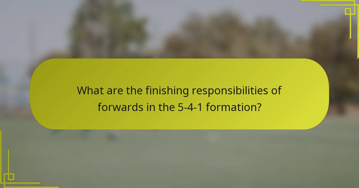What are the finishing responsibilities of forwards in the 5-4-1 formation?