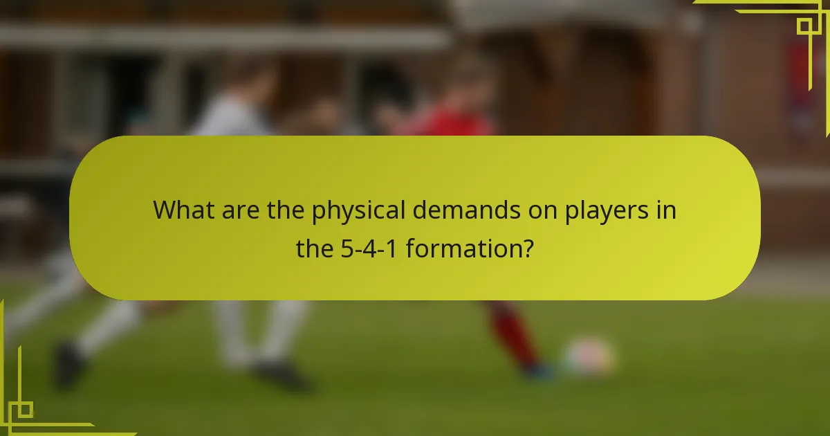 What are the physical demands on players in the 5-4-1 formation?