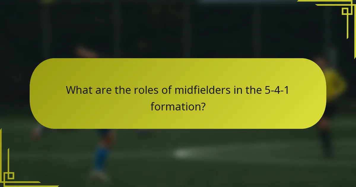 What are the roles of midfielders in the 5-4-1 formation?