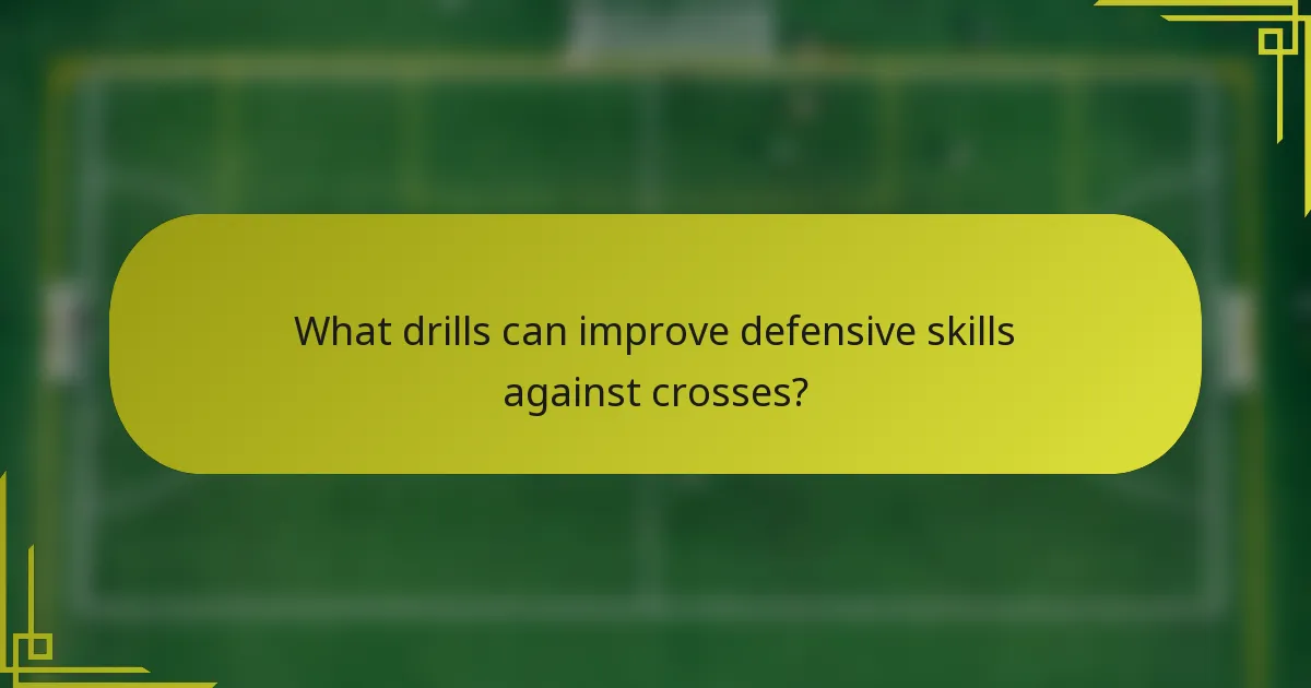 What drills can improve defensive skills against crosses?