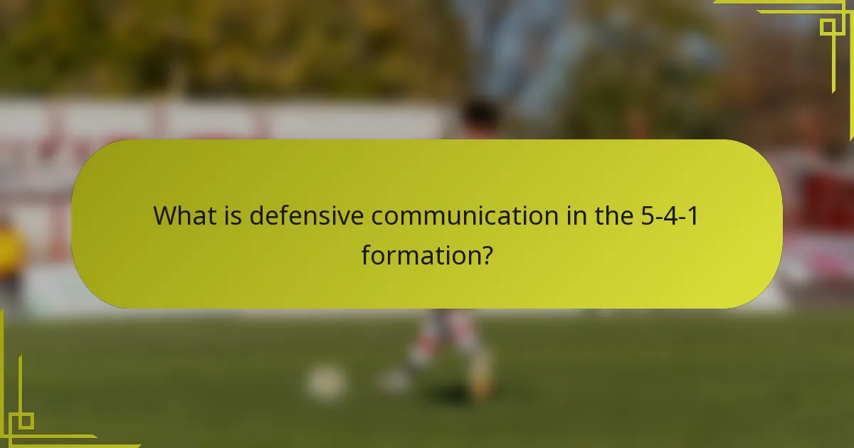 What is defensive communication in the 5-4-1 formation?
