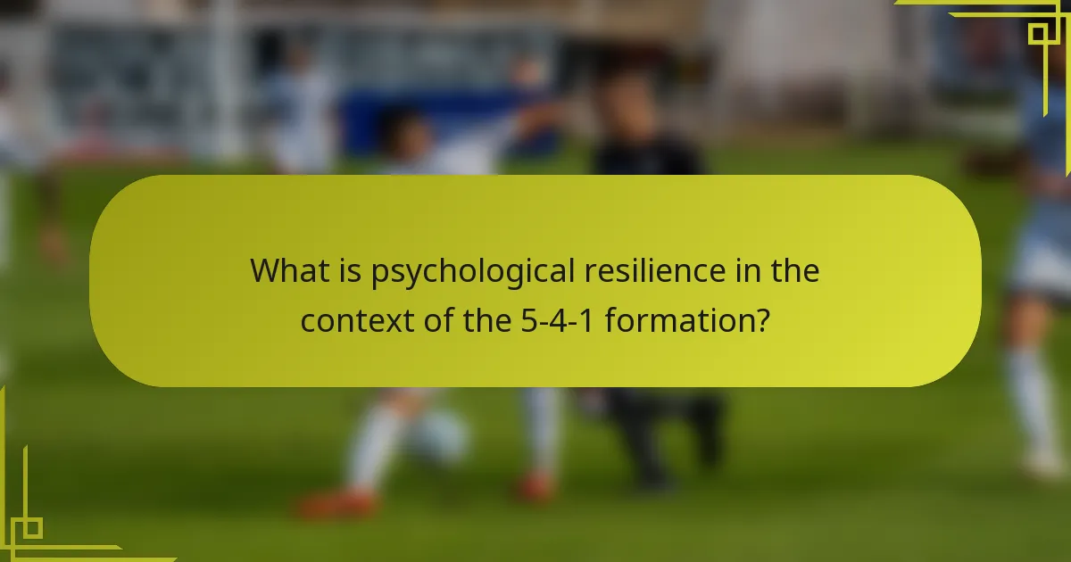 What is psychological resilience in the context of the 5-4-1 formation?