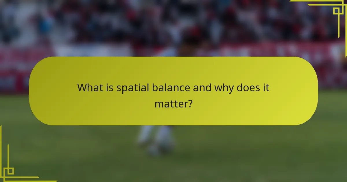 What is spatial balance and why does it matter?