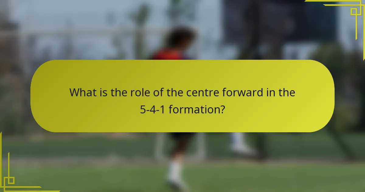 What is the role of the centre forward in the 5-4-1 formation?