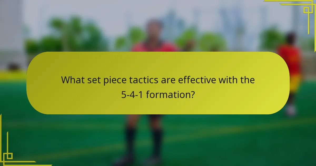 What set piece tactics are effective with the 5-4-1 formation?