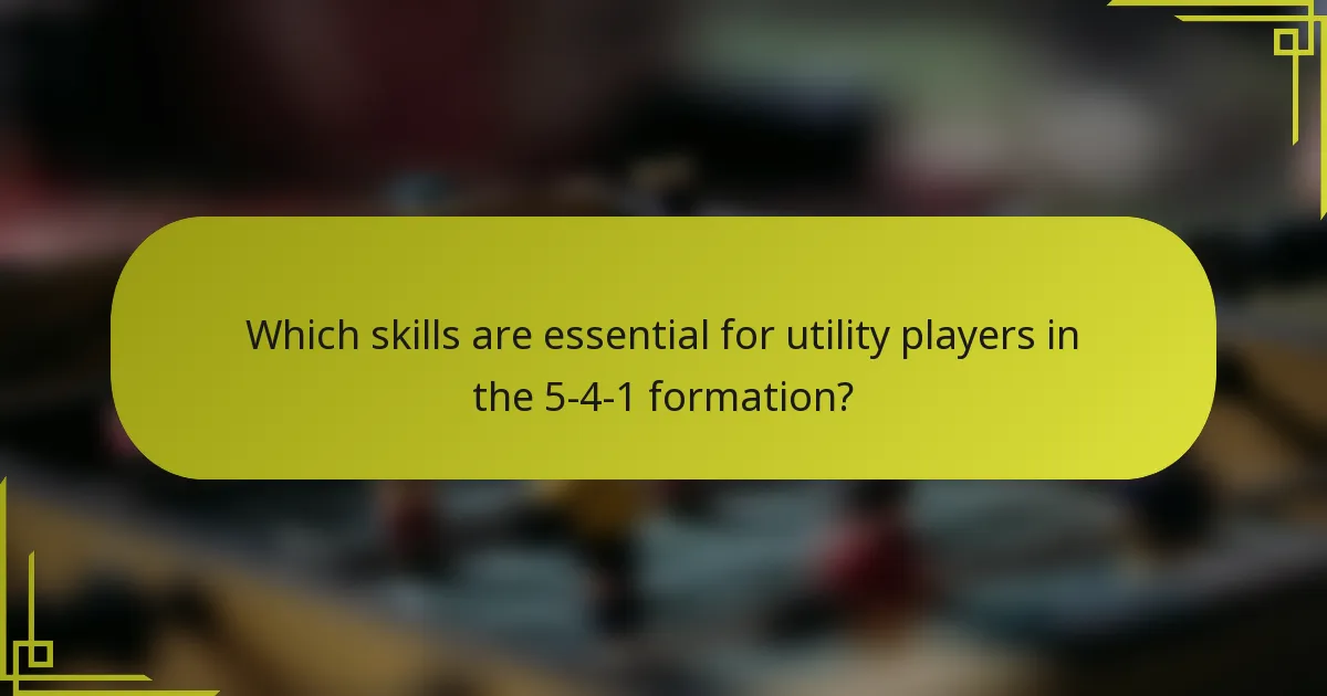 Which skills are essential for utility players in the 5-4-1 formation?