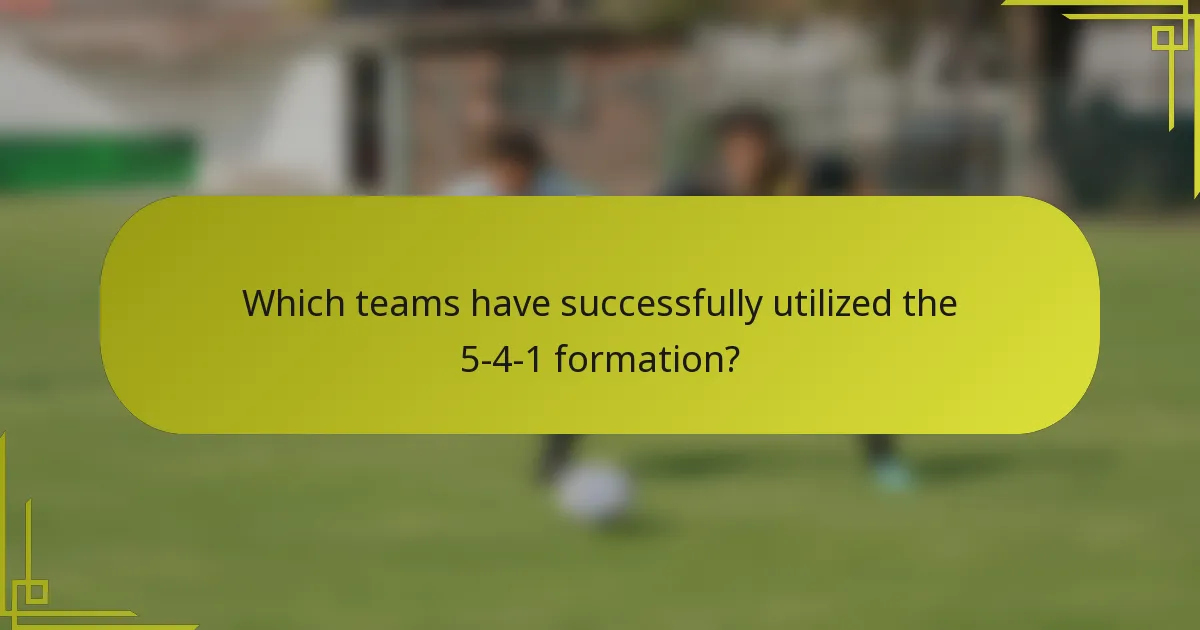 Which teams have successfully utilized the 5-4-1 formation?